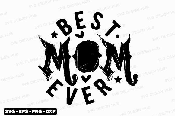 Mother s Day Svg,Best Mom Ever Svg for T-Shirt Designs